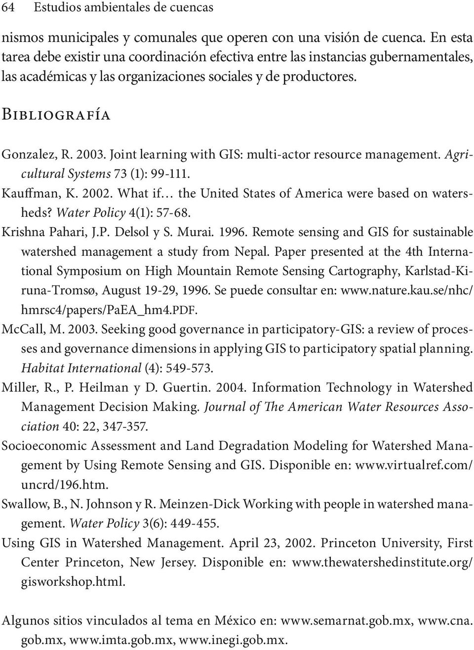 Joint learning with GIS: multi-actor resource management. Agricultural Systems 73 (1): 99-111. Kauffman, K. 2002. What if the United States of America were based on watersheds?