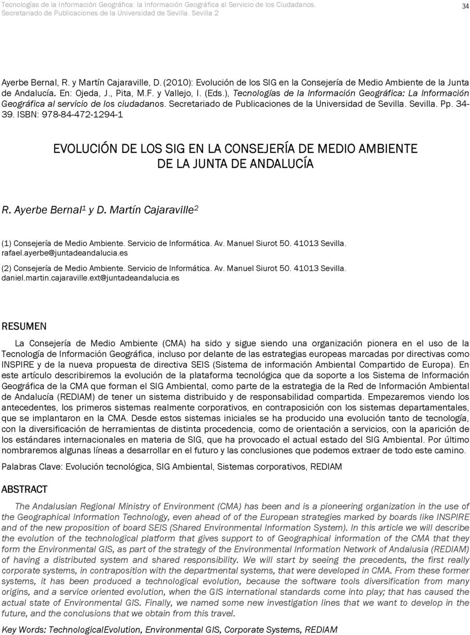 ISBN: 978-84-472-1294-1 EVOLUCIÓN DE LOS SIG EN LA CONSEJERÍA DE MEDIO AMBIENTE DE LA JUNTA DE ANDALUCÍA R. Ayerbe Bernal 1 y D. Martín Cajaraville 2 (1) Consejería de Medio Ambiente.