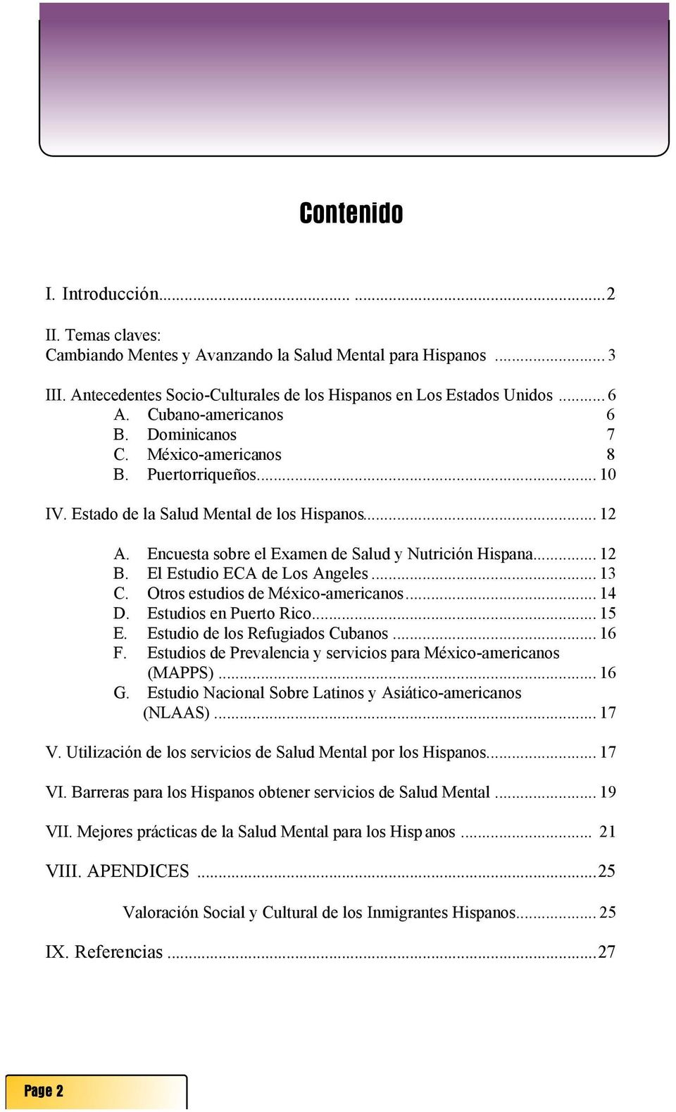 El Estudio ECA de Los Angeles... 13 C. Otros estudios de México-americanos... 14 D. Estudios en Puerto Rico... 15 E. Estudio de los Refugiados Cubanos... 16 F.