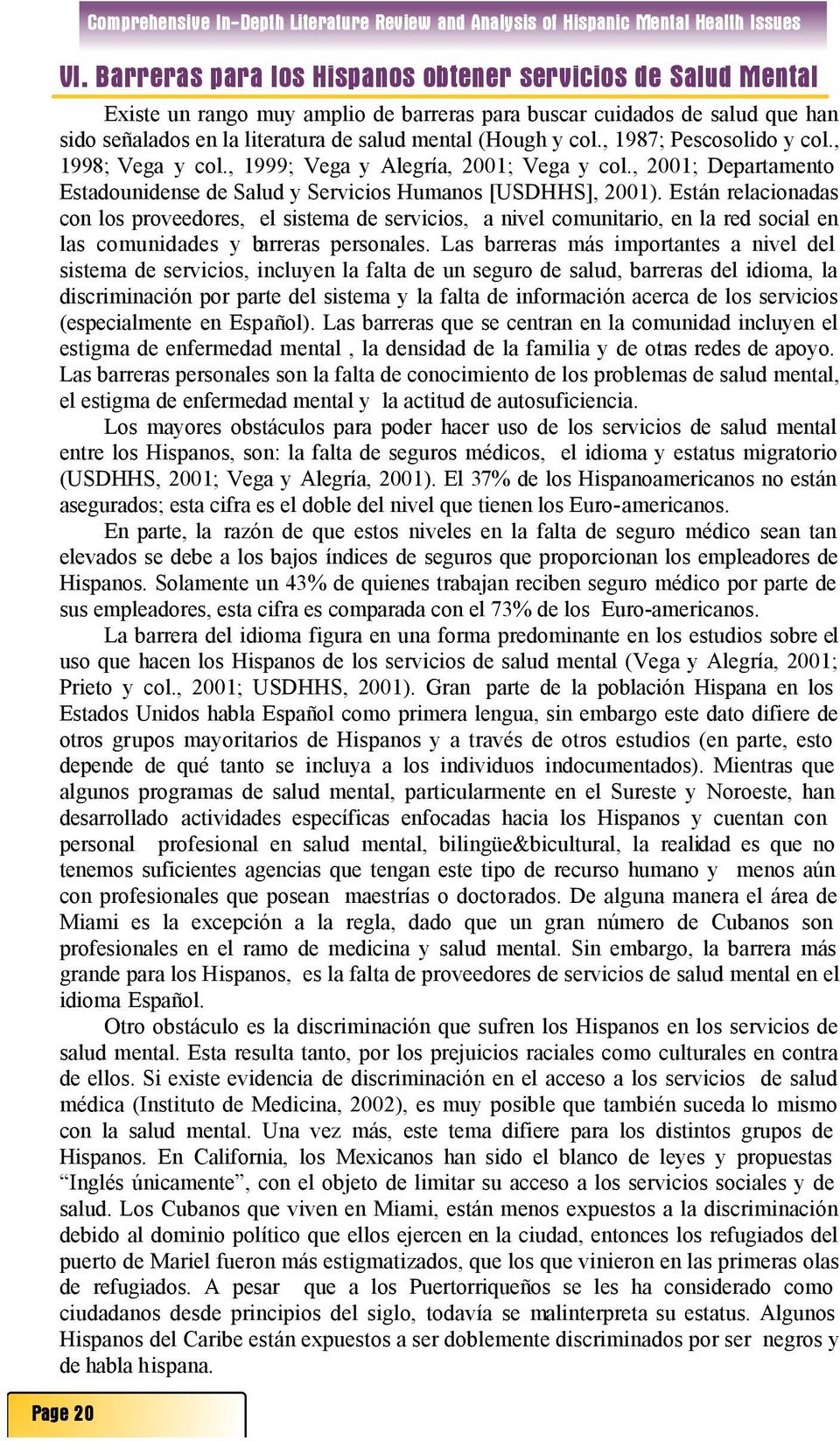 , 1987; Pescosolido y col., 1998; Vega y col., 1999; Vega y Alegría, 2001; Vega y col., 2001; Departamento Estadounidense de Salud y Servicios Humanos [USDHHS], 2001).