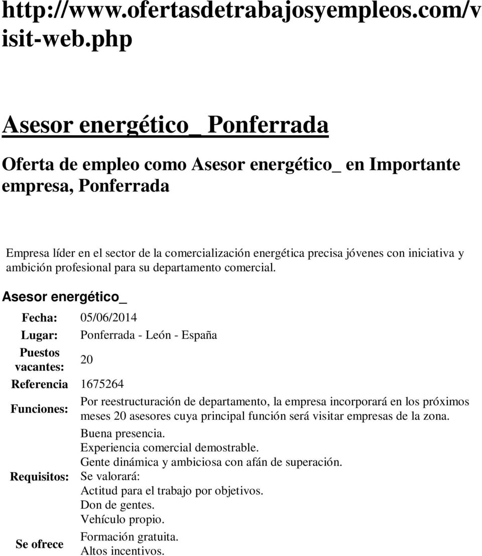 Asesor energético_ Fecha: 05/06/2014 Lugar: Ponferrada - León - España Puestos 20 vacantes: Referencia 1675264 Por reestructuración de departamento, la empresa incorporará en los próximos