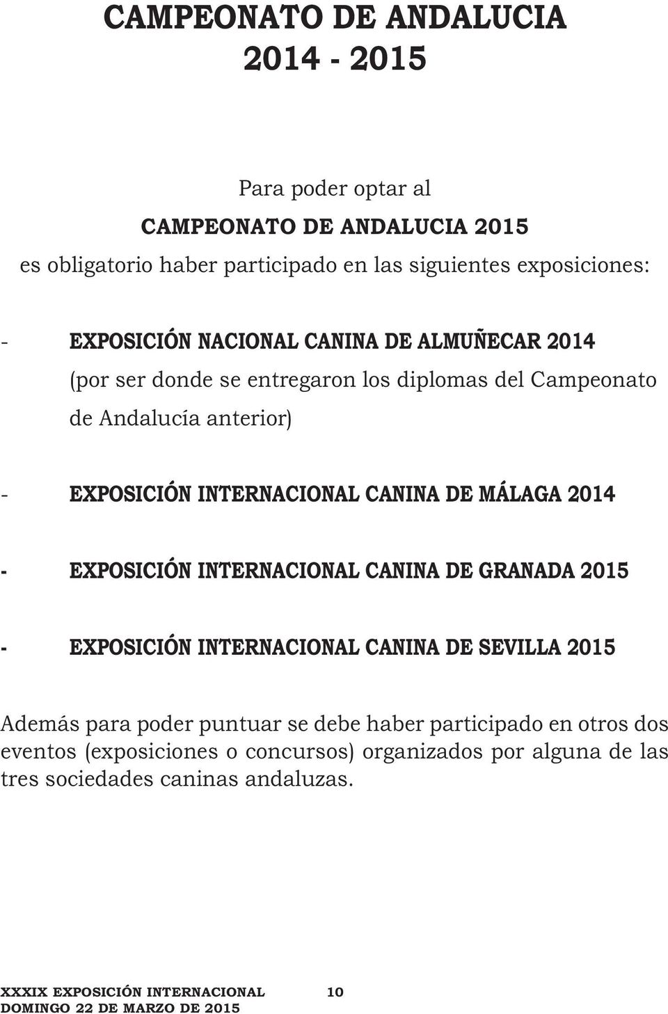 INTERNACIONAL CANINA DE MÁLAGA 2014 - EXPOSICIÓN INTERNACIONAL CANINA DE GRANADA 2015 - EXPOSICIÓN INTERNACIONAL CANINA DE SEVILLA 2015 Además para