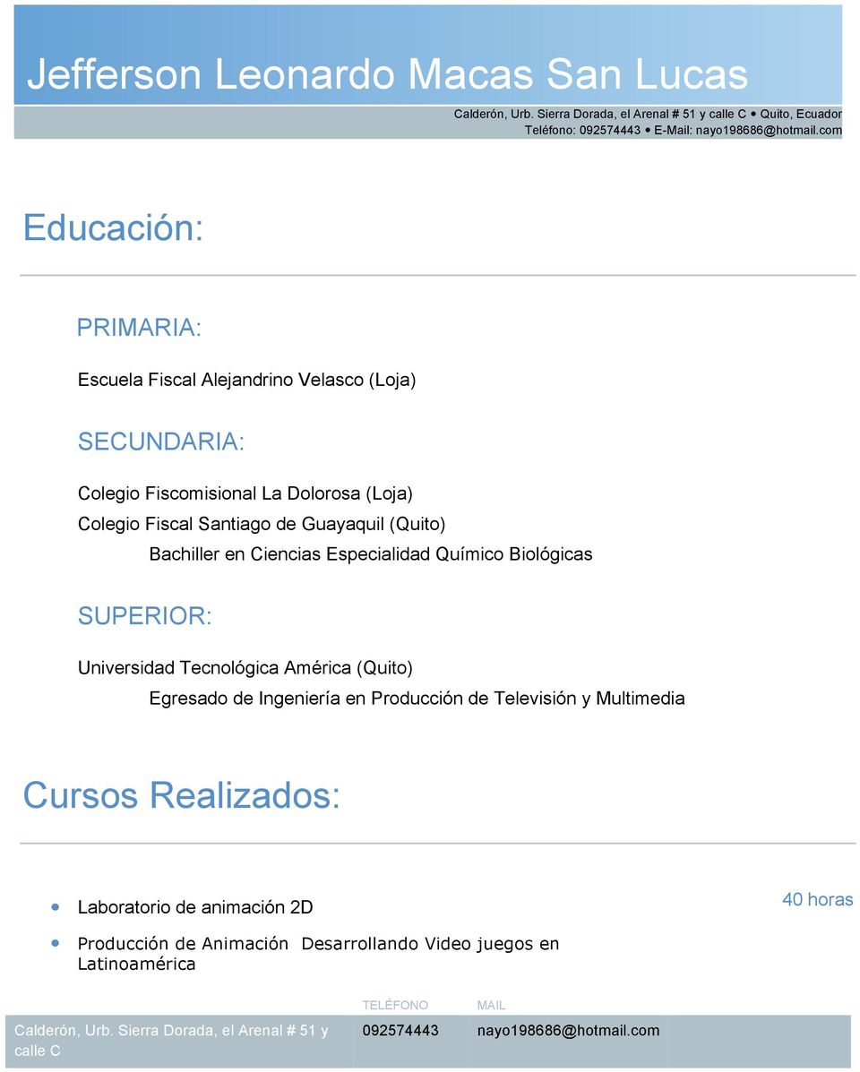 SUPERIOR: Universidad Tecnológica América (Quito) Egresado de Ingeniería en Producción de Televisión y Multimedia