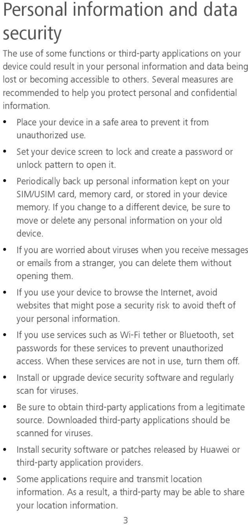 Set your device screen to lock and create a password or unlock pattern to open it. Periodically back up personal information kept on your SIM/USIM card, memory card, or stored in your device memory.