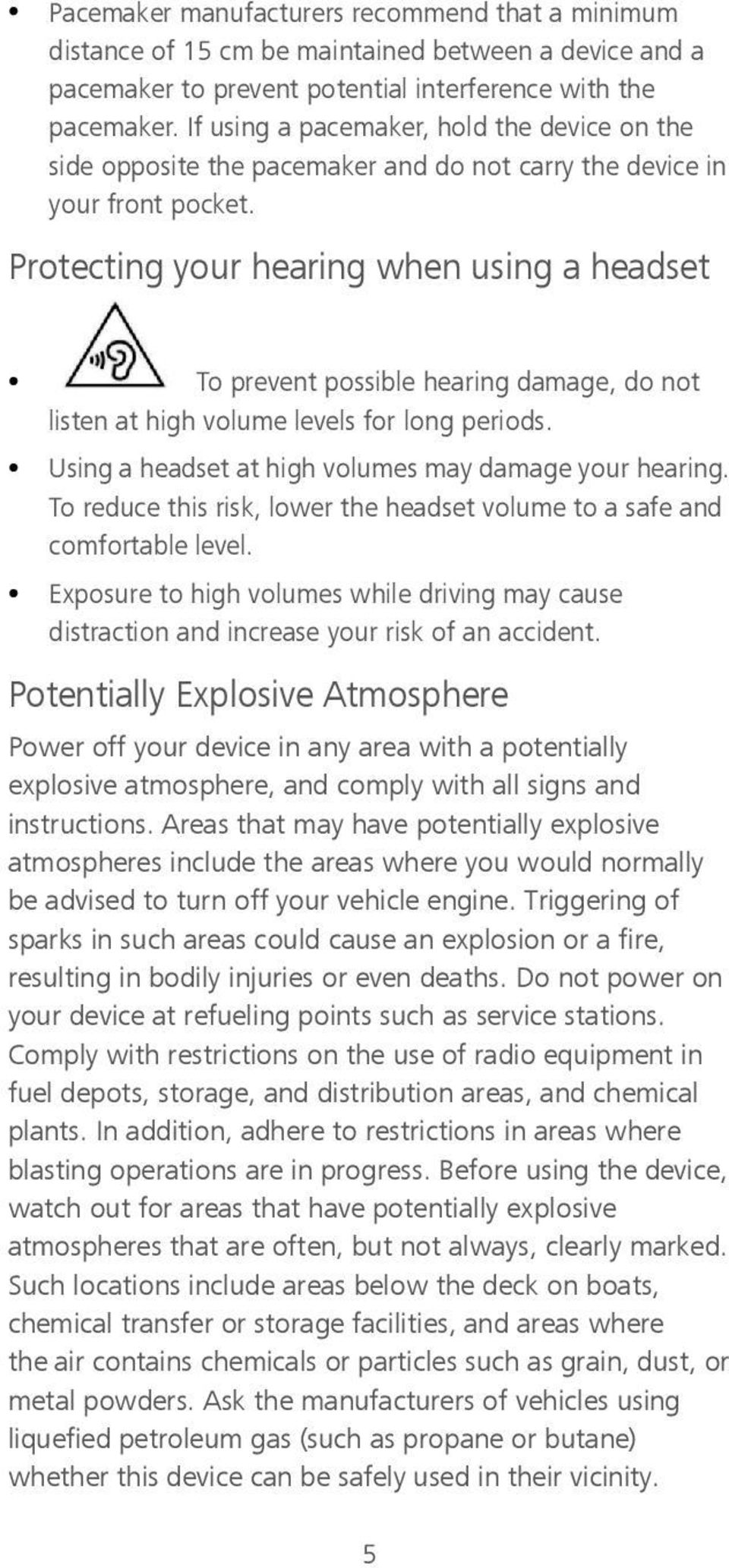 Protecting your hearing when using a headset To prevent possible hearing damage, do not listen at high volume levels for long periods. Using a headset at high volumes may damage your hearing.