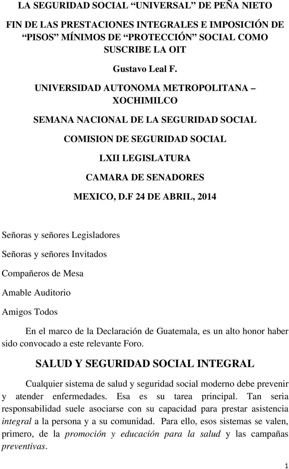 F 24 DE ABRIL, 2014 Señoras y señores Legisladores Señoras y señores Invitados Compañeros de Mesa Amable Auditorio Amigos Todos En el marco de la Declaración de Guatemala, es un alto honor haber sido