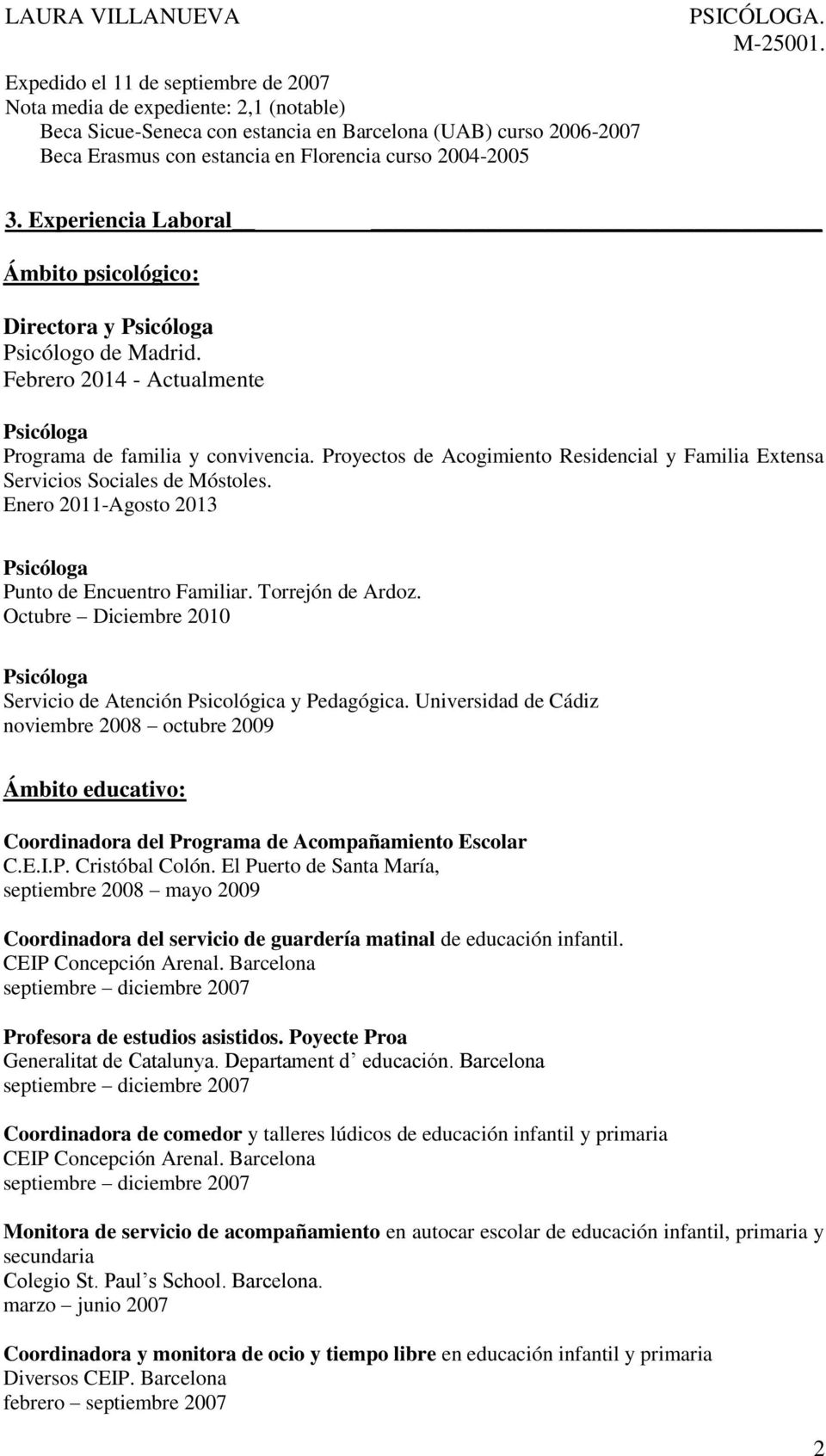 Proyectos de Acogimiento Residencial y Familia Extensa Servicios Sociales de Móstoles. Enero 2011-Agosto 2013 Punto de Encuentro Familiar. Torrejón de Ardoz.