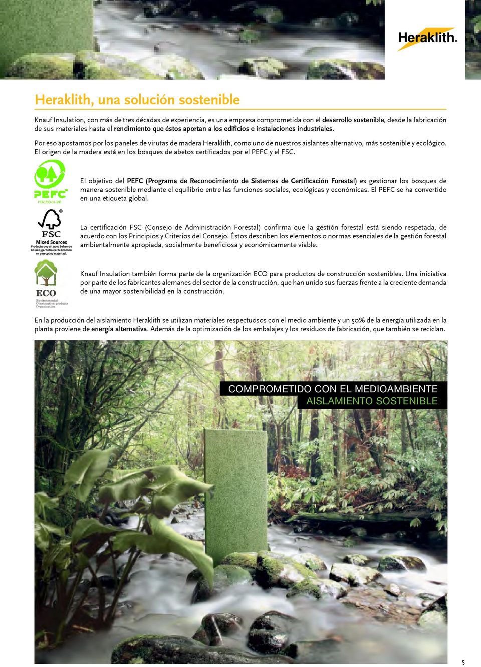 Por eso apostamos por los paneles de virutas de madera Heraklith, como uno de nuestros aislantes alternativo, más sostenible y ecológico.