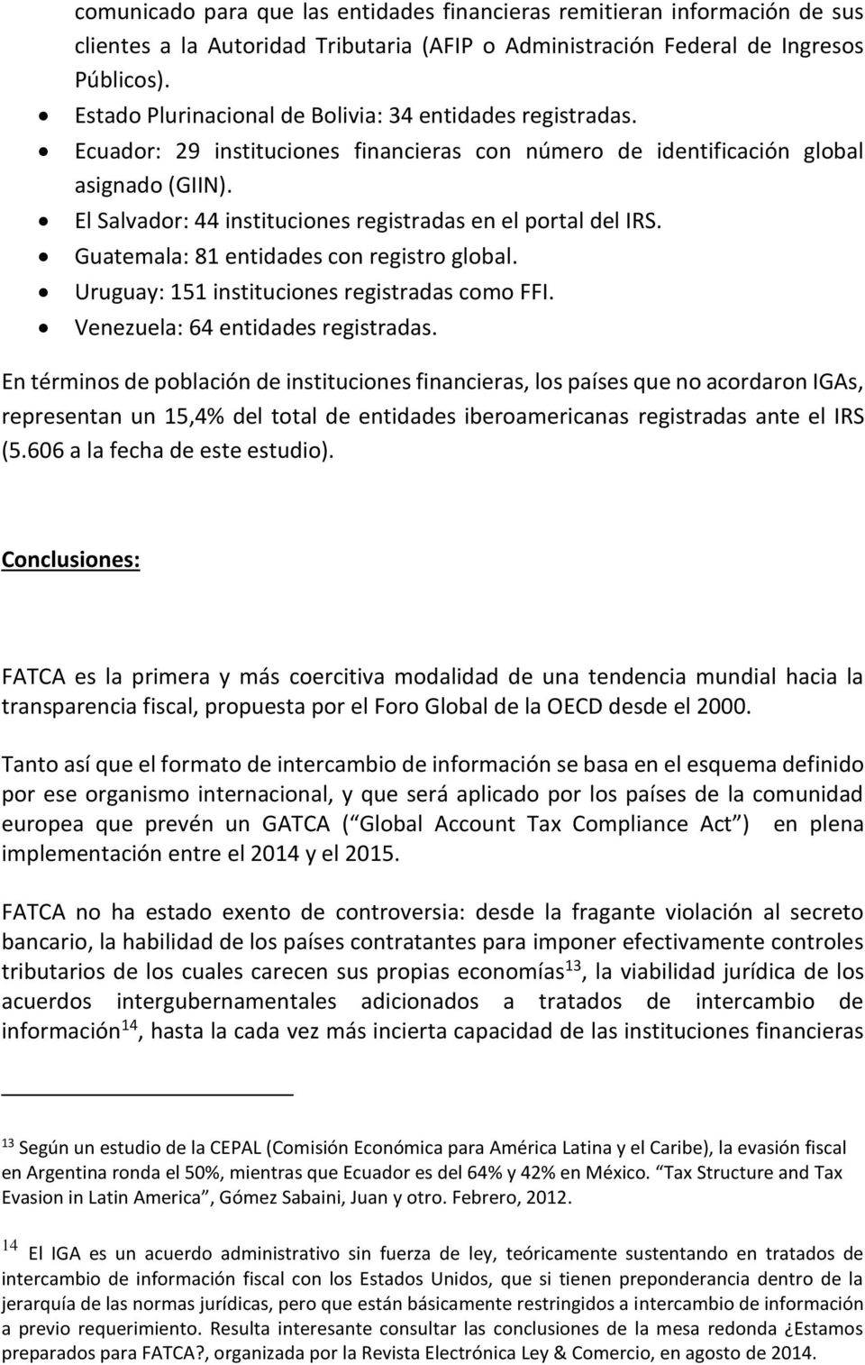 El Salvador: 44 instituciones registradas en el portal del IRS. Guatemala: 81 entidades con registro global. Uruguay: 151 instituciones registradas como FFI. Venezuela: 64 entidades registradas.