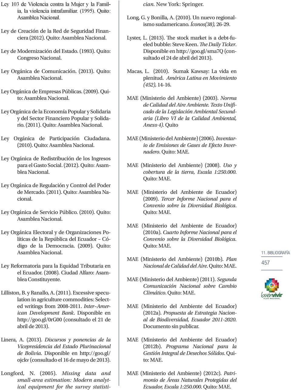 (2011). Quito: Asamblea Nacional. Ley Orgánica de Participación Ciudadana. (2010). Quito: Asamblea Nacional. Ley Orgánica de Redistribución de los Ingresos para el Gasto Social. (2012).