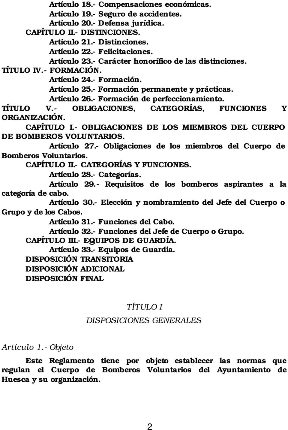 TÍTULO V.- OBLIGACIONES, CATEGORÍAS, FUNCIONES Y ORGANIZACIÓN. CAPÍTULO I.- OBLIGACIONES DE LOS MIEMBROS DEL CUERPO DE BOMBEROS VOLUNTARIOS. Artículo 27.