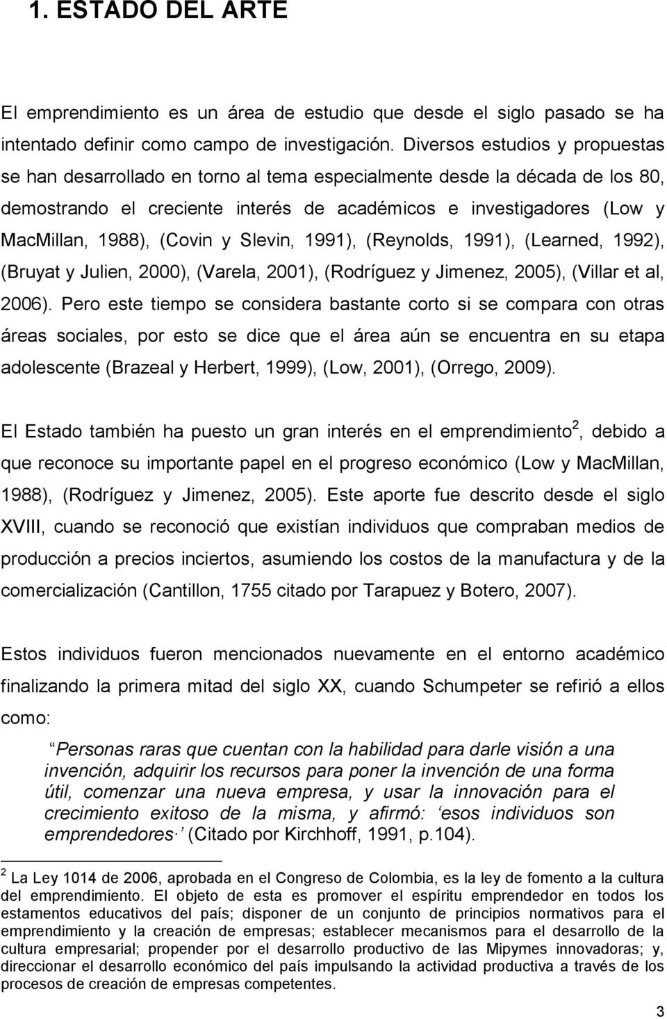 (Covin y Slevin, 1991), (Reynolds, 1991), (Learned, 1992), (Bruyat y Julien, 2000), (Varela, 2001), (Rodríguez y Jimenez, 2005), (Villar et al, 2006).