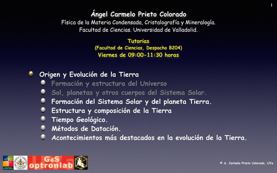 1 Tutorias (Facultad de Ciencias, Despacho B204) Viernes de 09:00-11:30 horas Origen y Evolución de la Tierra Formación y
