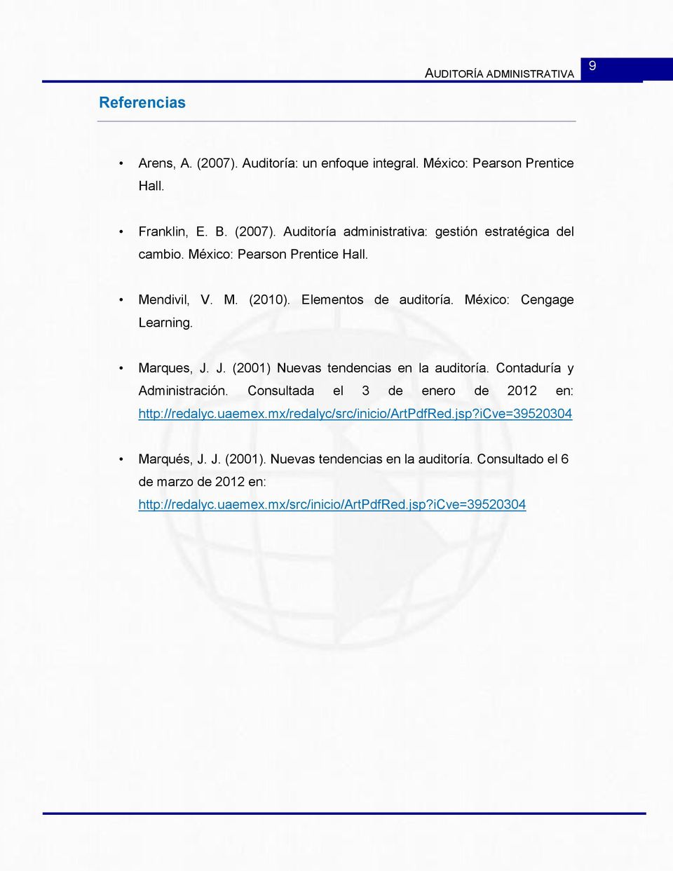 Contaduría y Administración. Consultada el 3 de enero de 2012 en: http://redalyc.uaemex.mx/redalyc/src/inicio/artpdfred.jsp?icve=39520304 Marqués, J. J. (2001).
