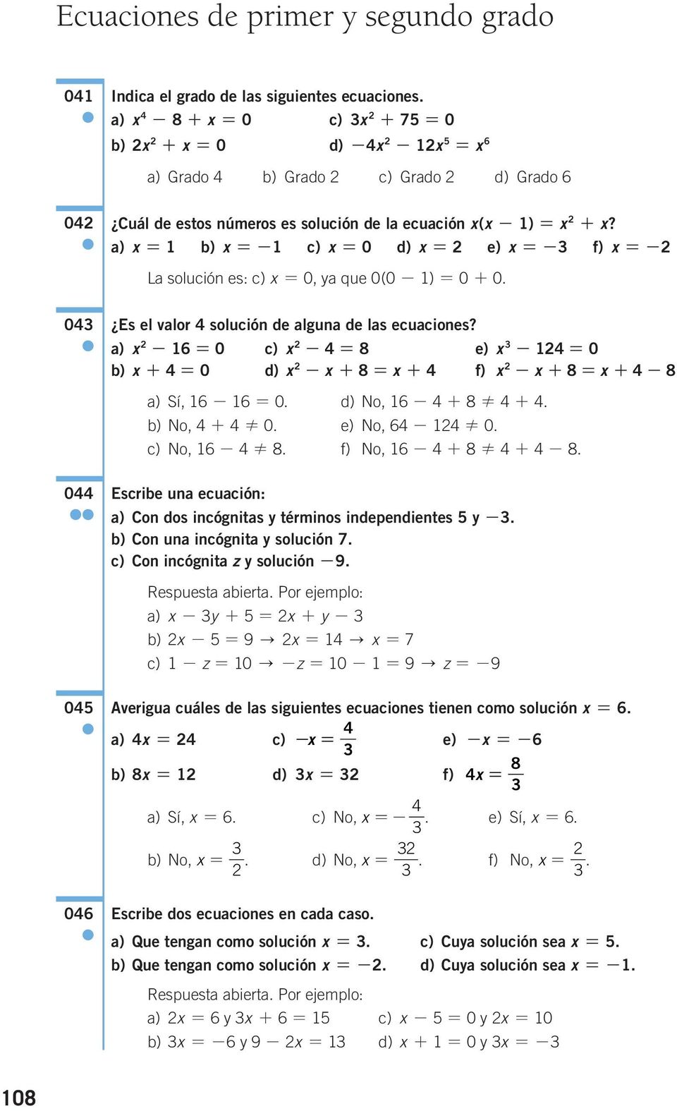 Es el valor solución de alguna de las ecuaciones? a) - 0 c) - 8 e) - 0 b) + 0 d) - + 8 + f) - + 8 + - 8 a) Sí, - 0. d) No, - + 8! +. b) No, +! 0. e) No, -! 0. c) No, -! 8. f) No, - + 8! + - 8. Escribe una ecuación: a) Con dos incógnitas y términos independientes y -.