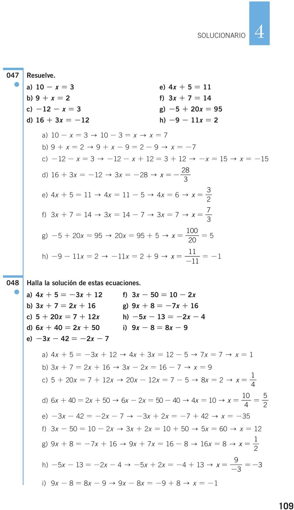 f) + 7 " - 7 " 7 " g) - + 0 9 " 0 9 + " h) -9 - " - + 9 " 7 00 0 - - 08 Halla la solución de estas ecuaciones.