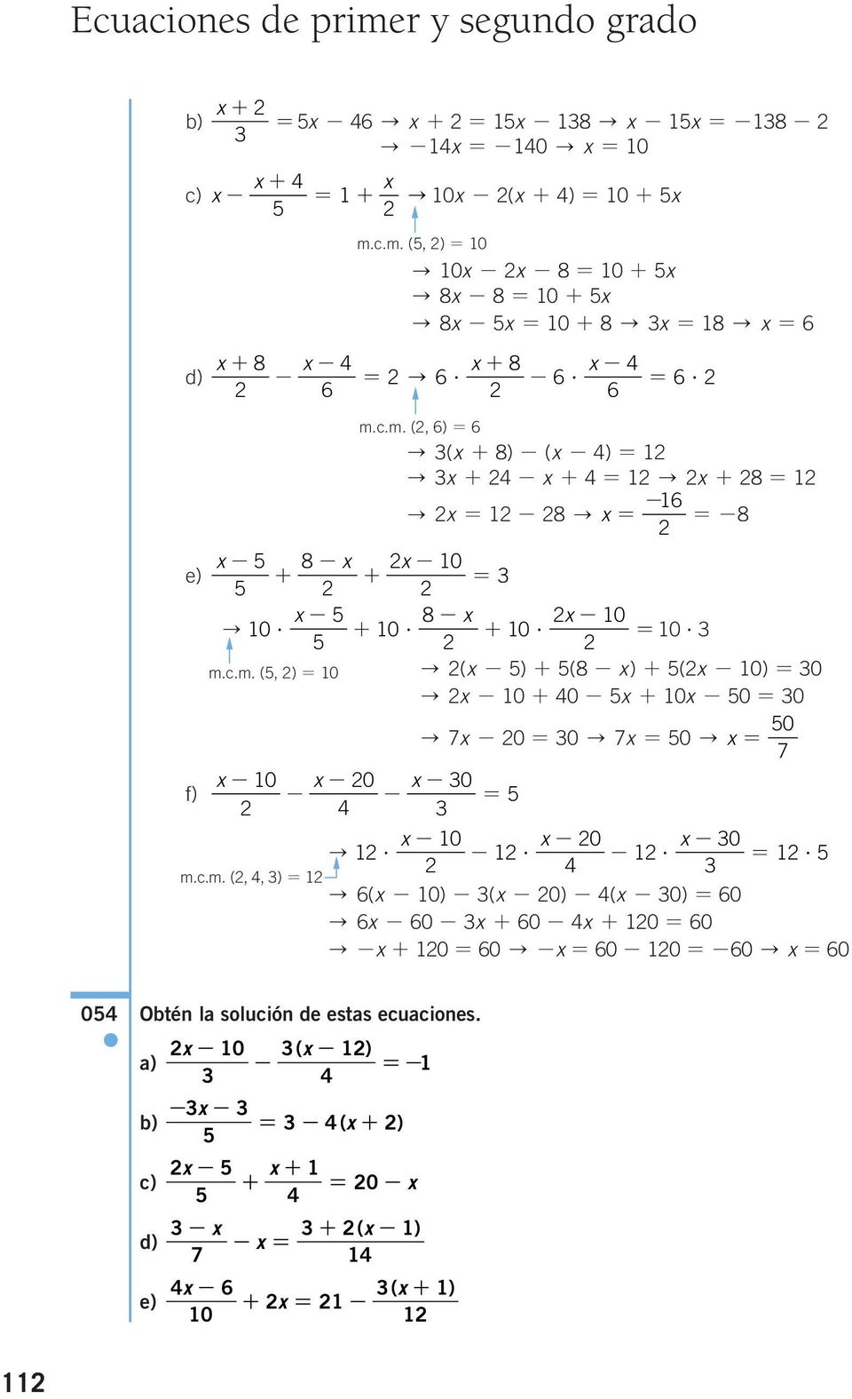 -? -?? m.c.m. (,, ) " ( - 0) - ( - 0) - ( - 0) 0 " - 0 - + 0 - + 0 0 " - + 0 0 " - 0-0 -0 " 0 F F 0 Obtén la solución de estas ecuaciones.