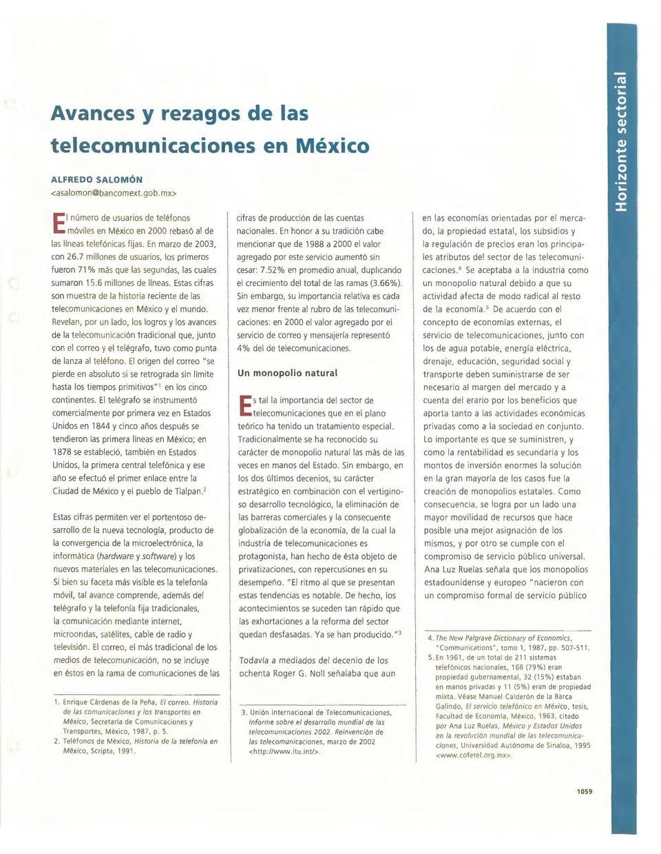 Estas cifras sn muestra de la histria reciente de las telecmun icacines en Méxic y el mund.