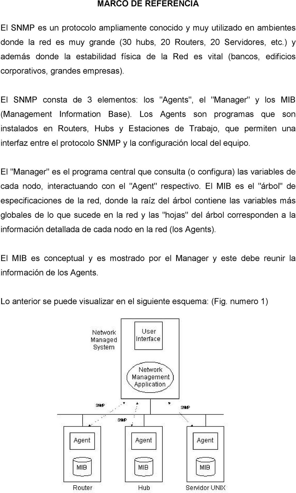 El SNMP consta de 3 elementos: los "Agents", el "Manager" y los MIB (Management Information Base).