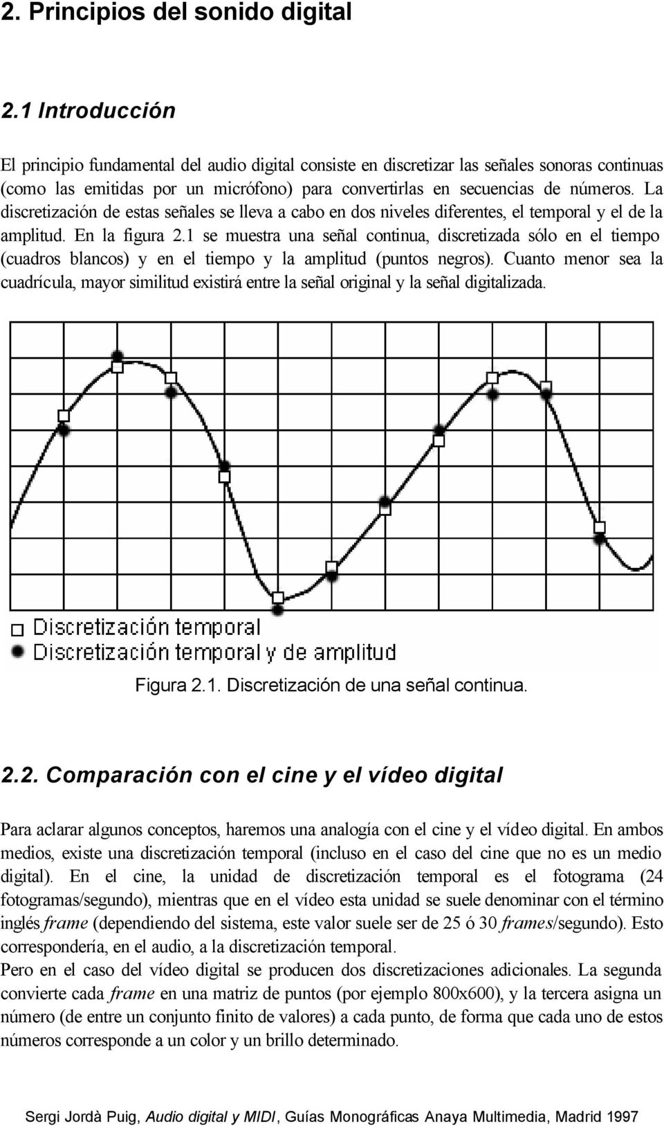 La discretización de estas señales se lleva a cabo en dos niveles diferentes, el temporal y el de la amplitud. En la figura 2.