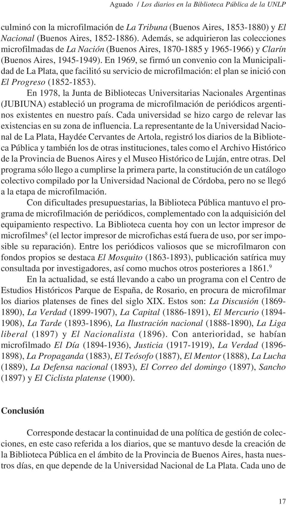 En 1969, se firmó un convenio con la Municipalidad de La Plata, que facilitó su servicio de microfilmación: el plan se inició con El Progreso (1852-1853).