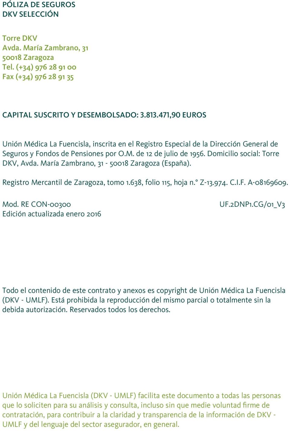 María Zambrano, 31-50018 Zaragoza (España). Registro Mercantil de Zaragoza, tomo 1.638, folio 115, hoja n. Z-13.974. C.I.F. A-08169609. Mod. RE CON-00300 Edición actualizada enero 2016 UF.2DNP1.
