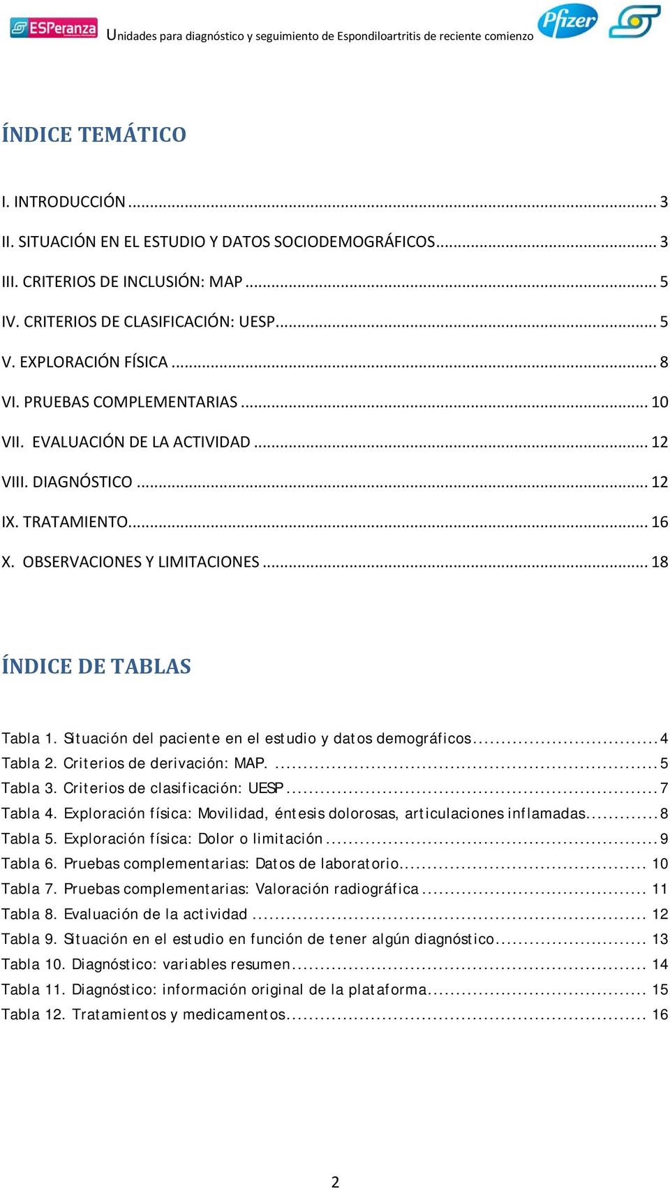 Situación del paciente en el estudio y datos demográficos... 4 Tabla 2. Criterios de derivación: MAP.... 5 Tabla 3. Criterios de clasificación: UESP... 7 Tabla 4.