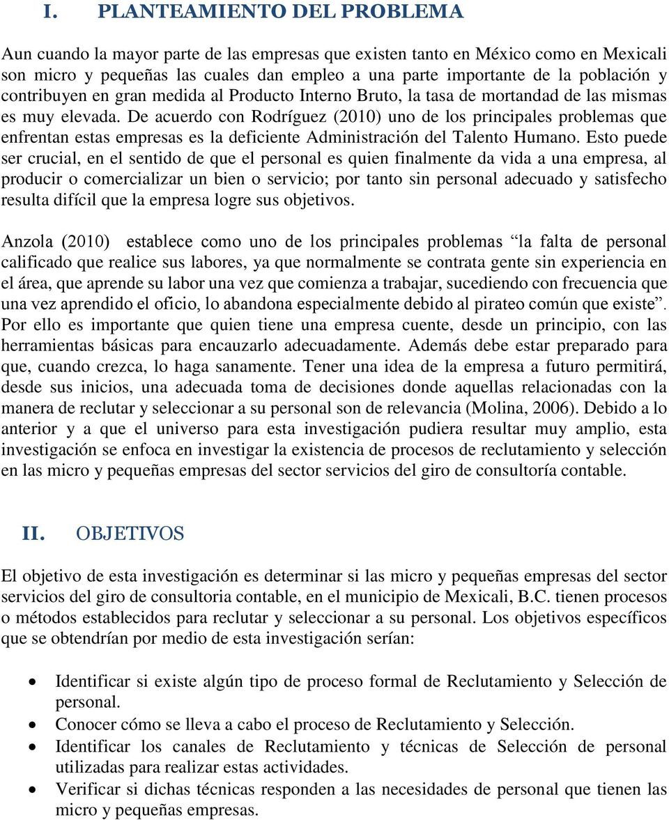 De acuerdo con Rodríguez (2010) uno de los principales problemas que enfrentan estas empresas es la deficiente Administración del Talento Humano.