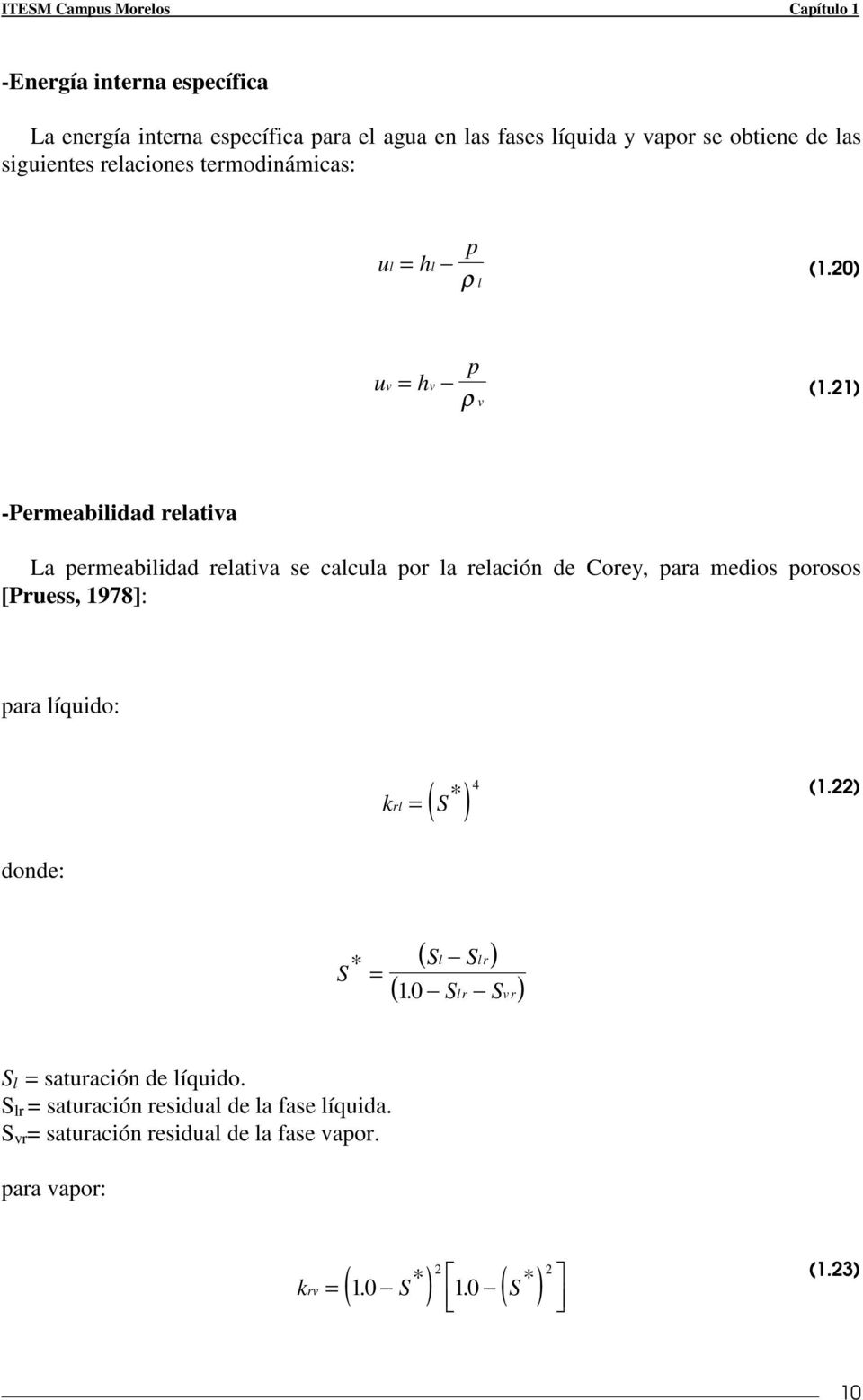 21) v -Permeabilidad relativa La permeabilidad relativa se calcula por la relación de Corey, para medios porosos [Pruess, 1978]: para líquido: