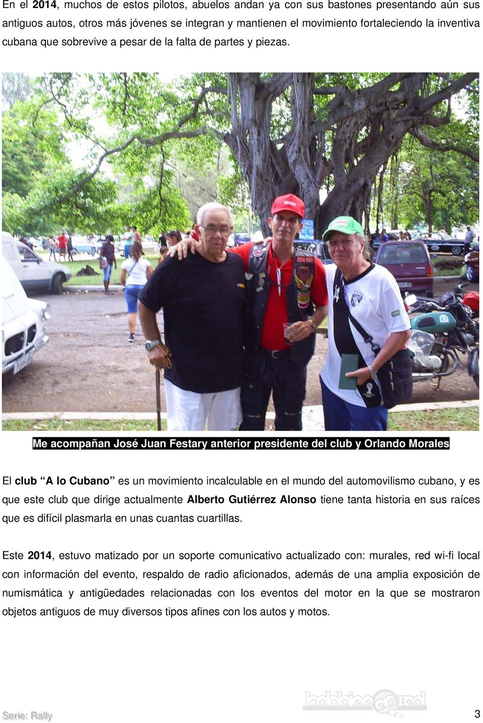 Me acompañan José Juan Festary anterior presidente del club y Orlando Morales El club A lo Cubano es un movimiento incalculable en el mundo del automovilismo cubano, y es que este club que dirige
