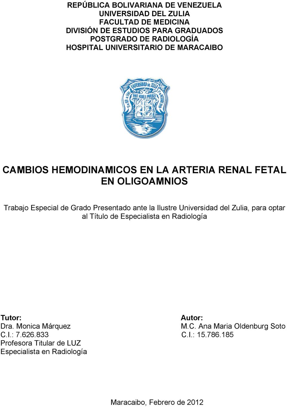 Presentado ante la Ilustre Universidad del Zulia, para optar al Título de Especialista en Radiología Tutor: Autor: Dra.
