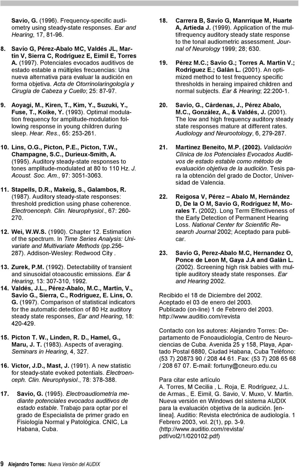 Acta de Otorrinolaringología y Cirugía de Cabeza y Cuello; 25: 87-97. 9. Aoyagi, M., Kiren, T., Kim, Y., Suzuki, Y., Fuse, T., Koike, Y. (1993).