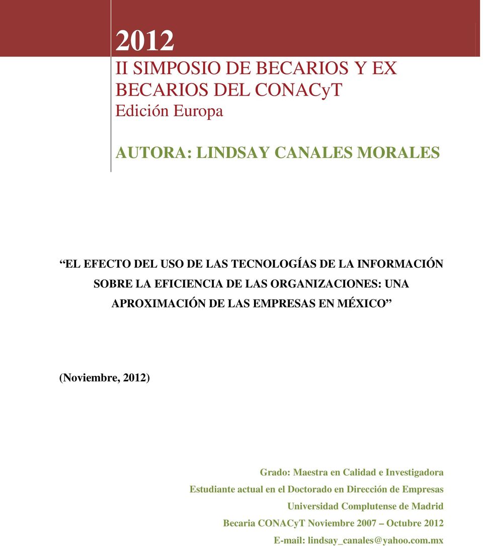 EN MÉXICO (Noviembre, 2012) Grado: Maestra en Calidad e Investigadora Estudiante actual en el Doctorado en Dirección
