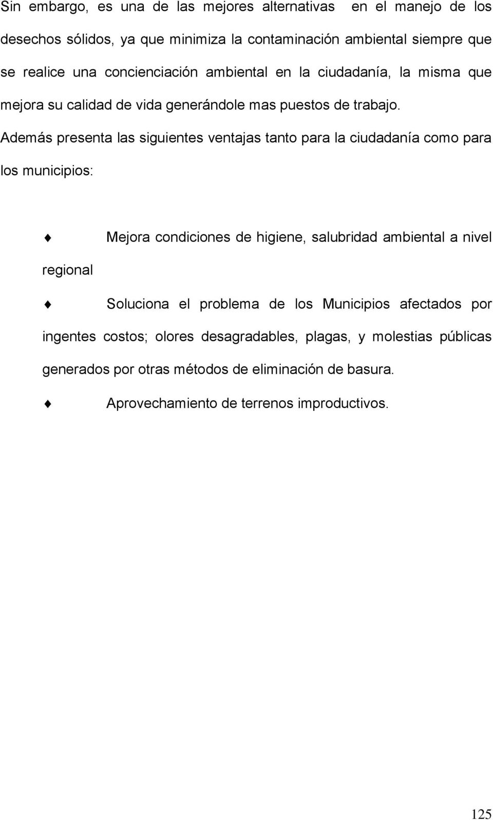 Además presenta las siguientes ventajas tanto para la ciudadanía como para los municipios: Mejora condiciones de higiene, salubridad ambiental a nivel regional