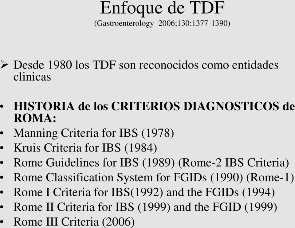 Rome Guidelines for IBS (1989) (Rome-2 IBS Criteria) Rome Classification System for FGIDs (1990) (Rome-1) Rome I
