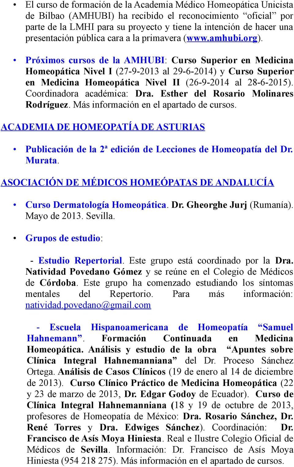 Próximos cursos de la AMHUBI: Curso Superior en Medicina Homeopática Nivel I (27-9-2013 al 29-6-2014) y Curso Superior en Medicina Homeopática Nivel II (26-9-2014 al 28-6-2015).