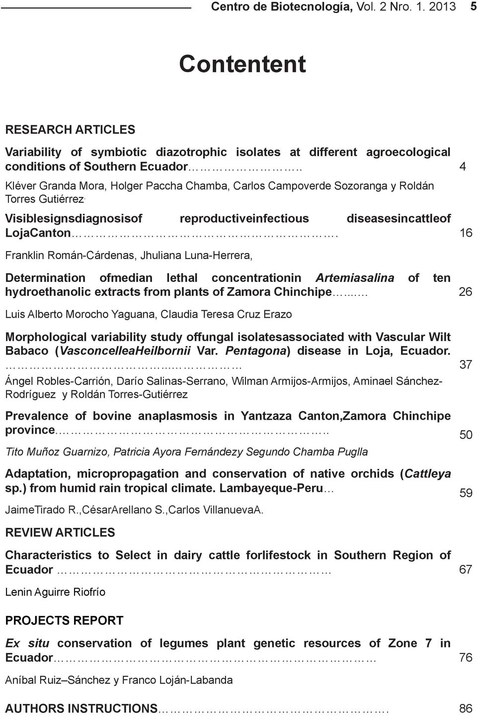 16 Franklin Román-Cárdenas, Jhuliana Luna-Herrera, Determination ofmedian lethal concentrationin Artemiasalina of ten hydroethanolic extracts from plants of Zamora Chinchipe.