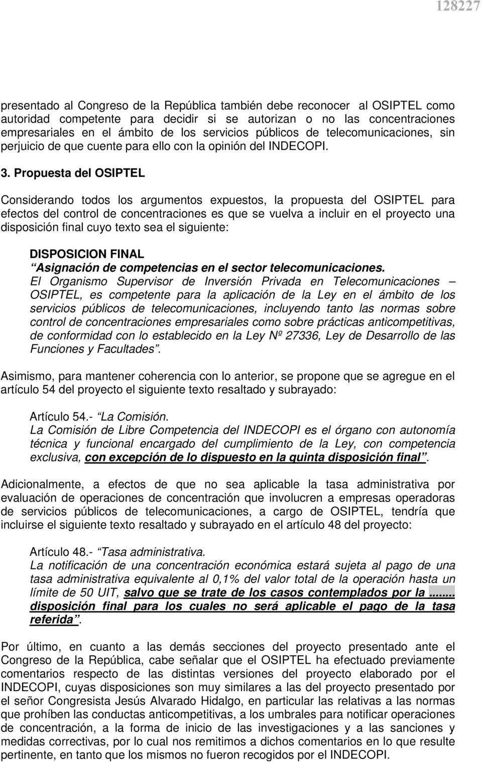 Propuesta del OSIPTEL Considerando todos los argumentos expuestos, la propuesta del OSIPTEL para efectos del control de concentraciones es que se vuelva a incluir en el proyecto una disposición final