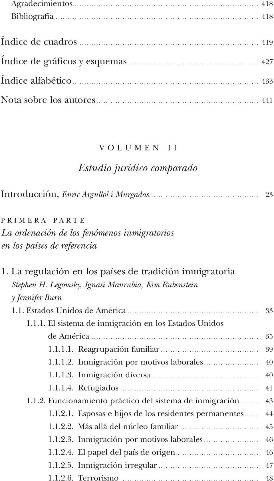 La regulación en los países de tradición inmigratoria Stephen H. Legomsky, Ignasi Manrubia, Kim Rubenstein y Jennifer Burn 1.1. Estados Unidos de América... 33 1.1.1. El sistema de inmigración en los Estados Unidos de América.