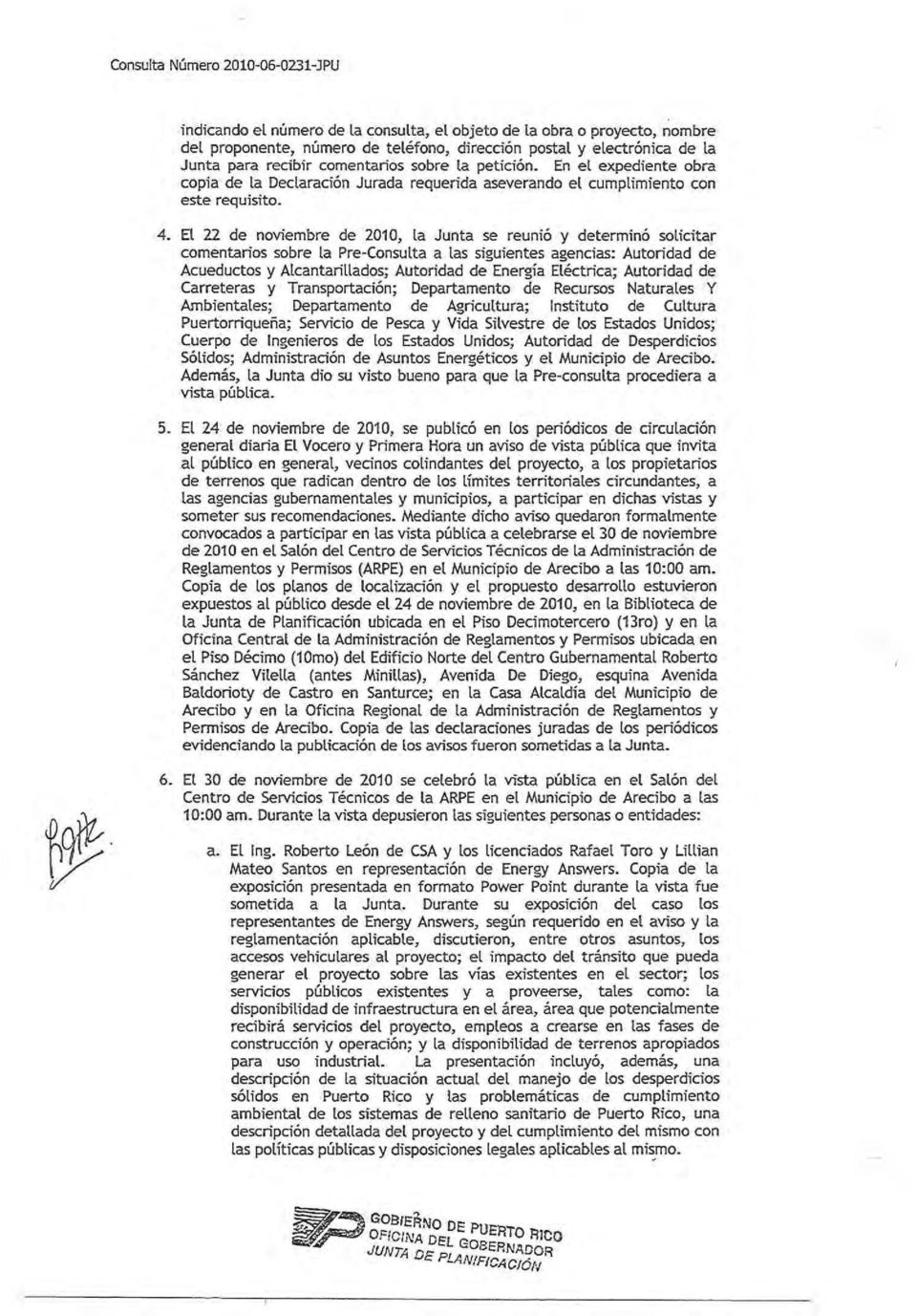 El 22 de noviembre de 2010, la Junta se reunió y determinó solicitar comentarios sobre la Pre-Consulta a las siguientes agencias: Autoridad de Acueductos y Alcantarillados; Autoridad de Energía