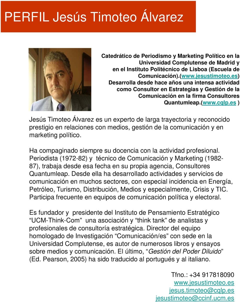 es ) Jesús Timoteo Álvarez es un experto de larga trayectoria y reconocido prestigio en relaciones con medios, gestión de la comunicación y en marketing político.