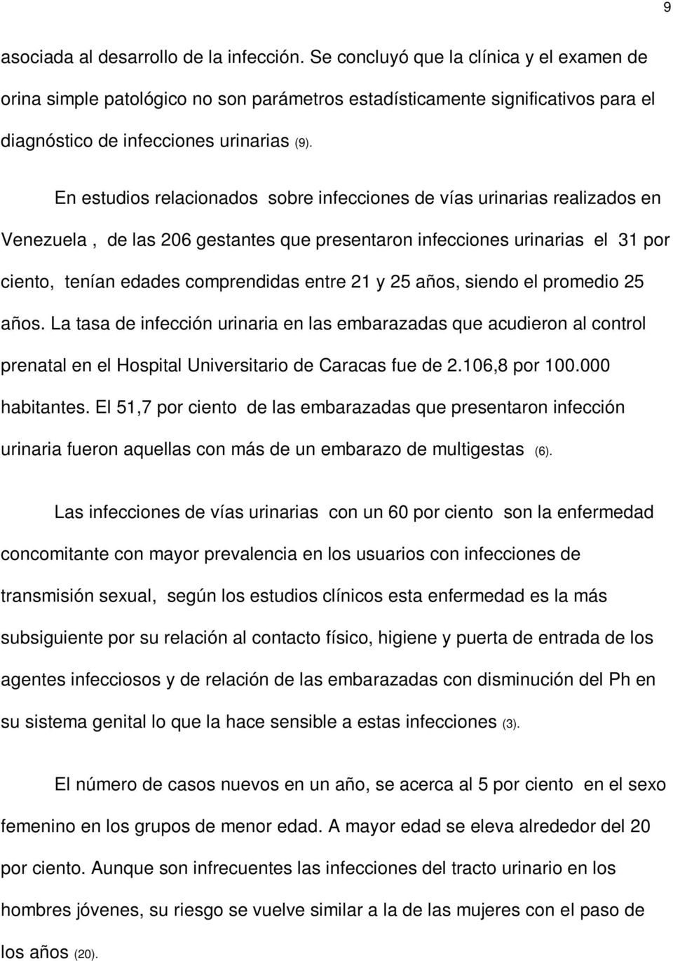 En estudios relacionados sobre infecciones de vías urinarias realizados en Venezuela, de las 206 gestantes que presentaron infecciones urinarias el 31 por ciento, tenían edades comprendidas entre 21