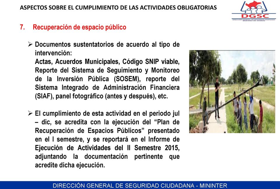 Seguimiento y Monitoreo de la Inversión Pública (SOSEM), reporte del Sistema Integrado de Administración Financiera (SIAF), panel fotográfico (antes y después), etc.