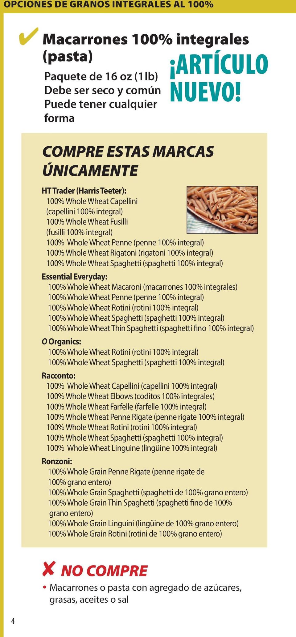 (rigatoni 100% integral) 100% Whole Wheat Spaghetti (spaghetti 100% integral) Essential Everyday: 100% Whole Wheat Macaroni (macarrones 100% integrales) 100% Whole Wheat Penne (penne 100% integral)