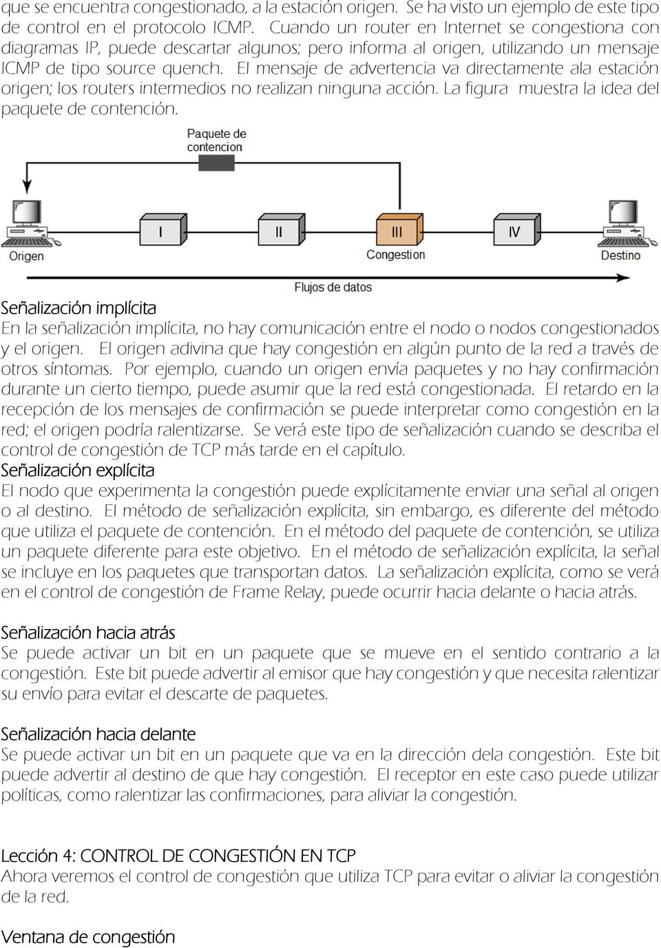 El mensaje de advertencia va directamente ala estación origen; los routers intermedios no realizan ninguna acción. La figura muestra la idea del paquete de contención.