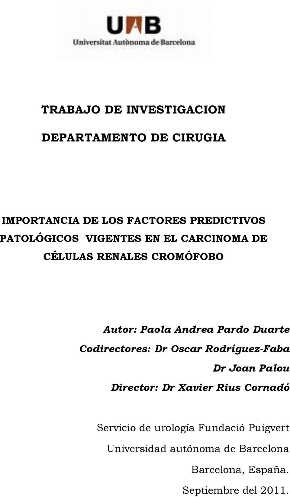 Duarte Codirectores: Dr Oscar Rodríguez-Faba Dr Joan Palou Director: Dr Xavier Rius Cornadó