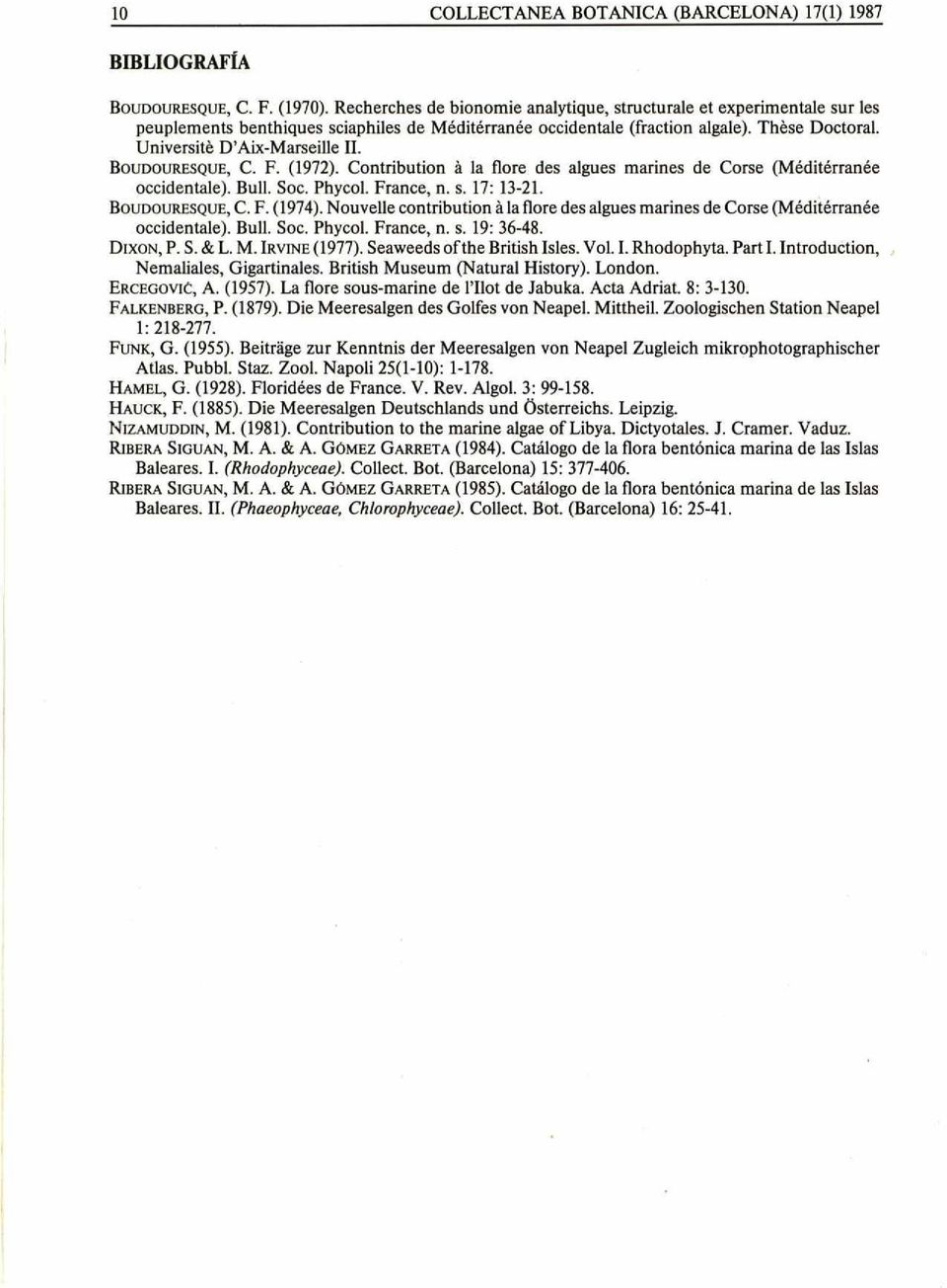 BOUDOURESQUE, C. F. (1972). Contribution à la flore des algues marines de Corse (Méditerranée occidentale). Bull. Soc. Phycol. France, n. s. 17: 13-21. BOUDOURESQUE, C. F. (1974).