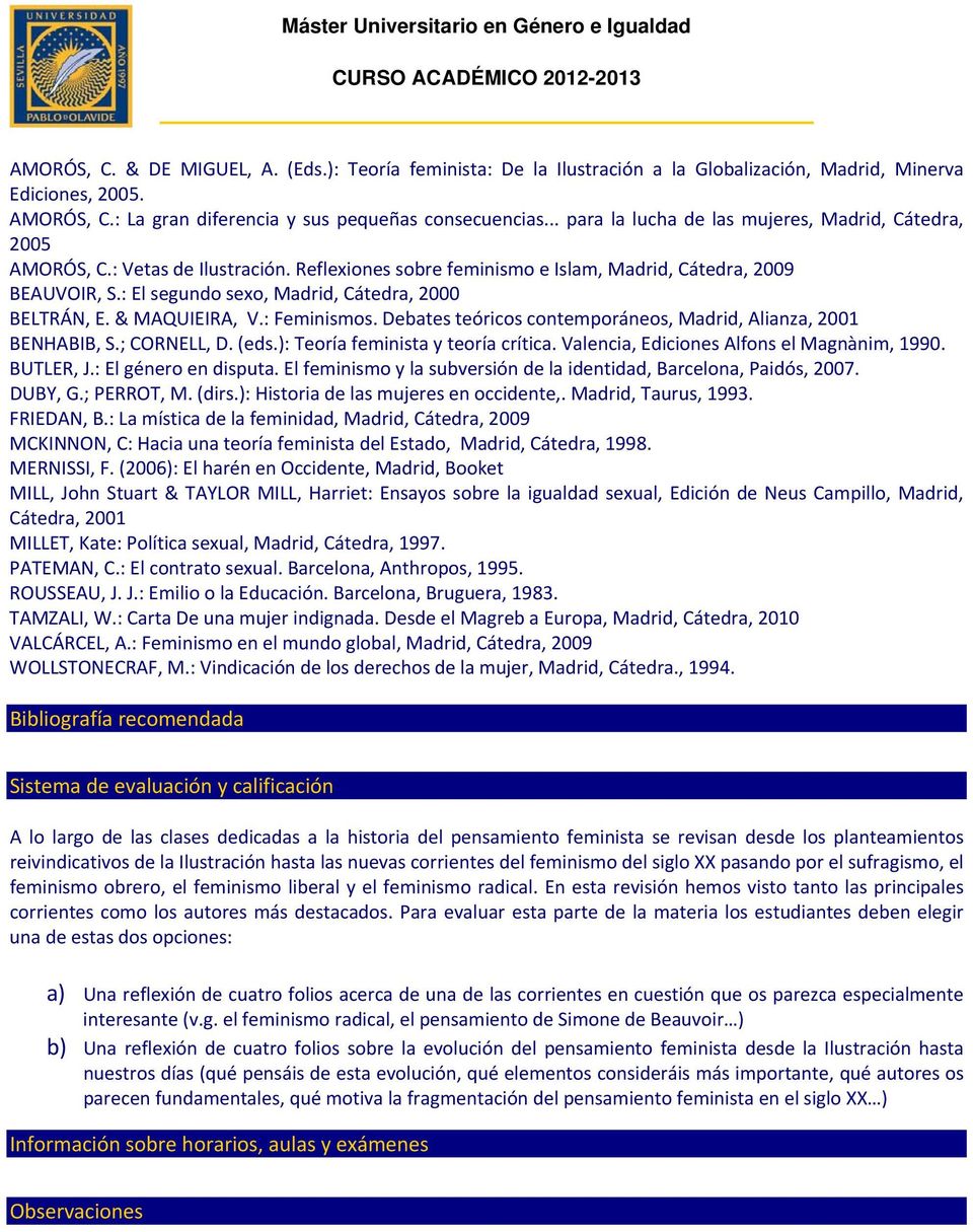: El segundo sexo, Madrid, Cátedra, 2000 BELTRÁN, E. & MAQUIEIRA, V.: Feminismos. Debates teóricos contemporáneos, Madrid, Alianza, 2001 BENHABIB, S.; CORNELL, D. (eds.