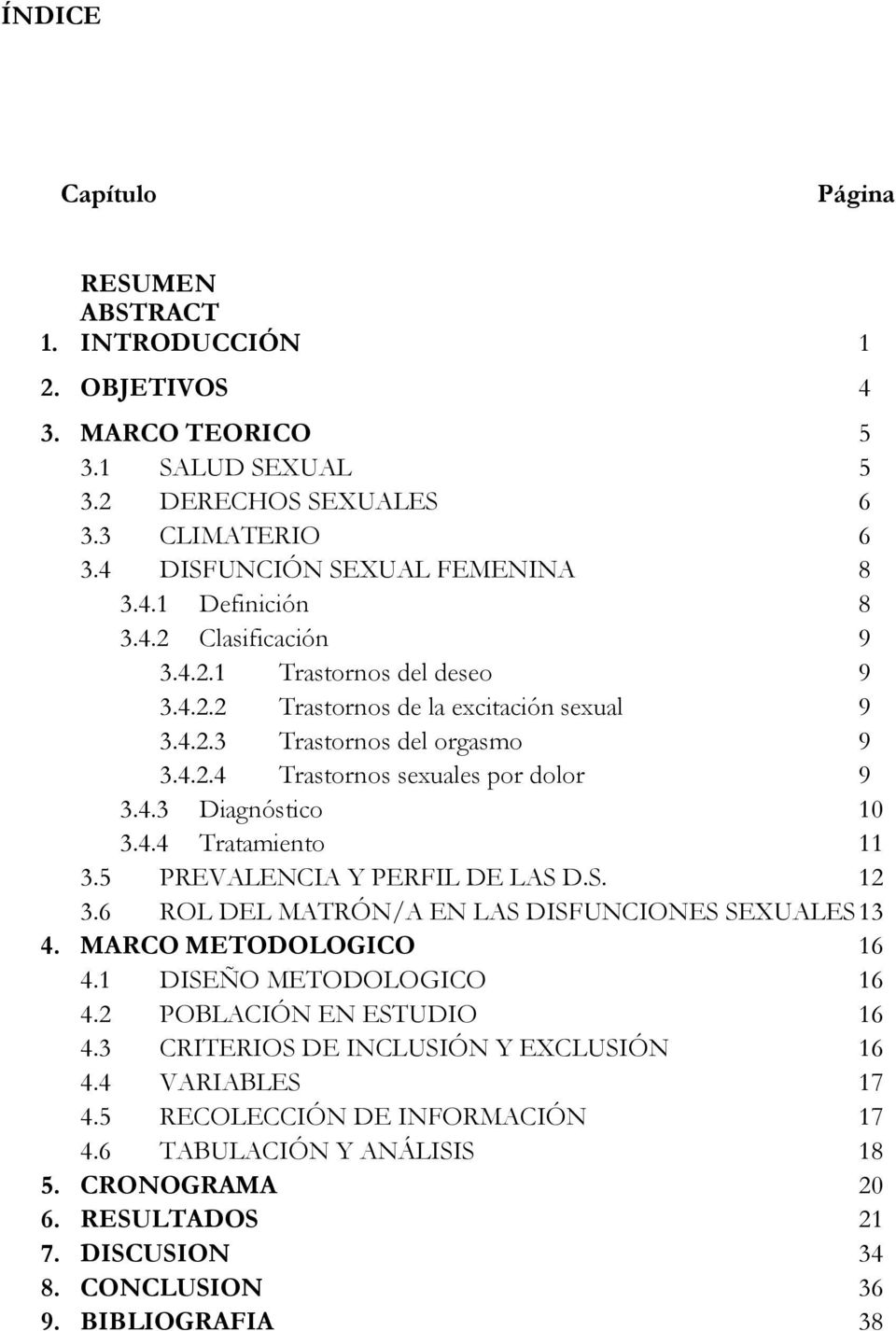 5 PREVALENCIA Y PERFIL DE LAS D.S. 12 3.6 ROL DEL MATRÓN/A EN LAS DISFUNCIONES SEXUALES 13 4. MARCO METODOLOGICO 16 4.1 DISEÑO METODOLOGICO 16 4.2 POBLACIÓN EN ESTUDIO 16 4.