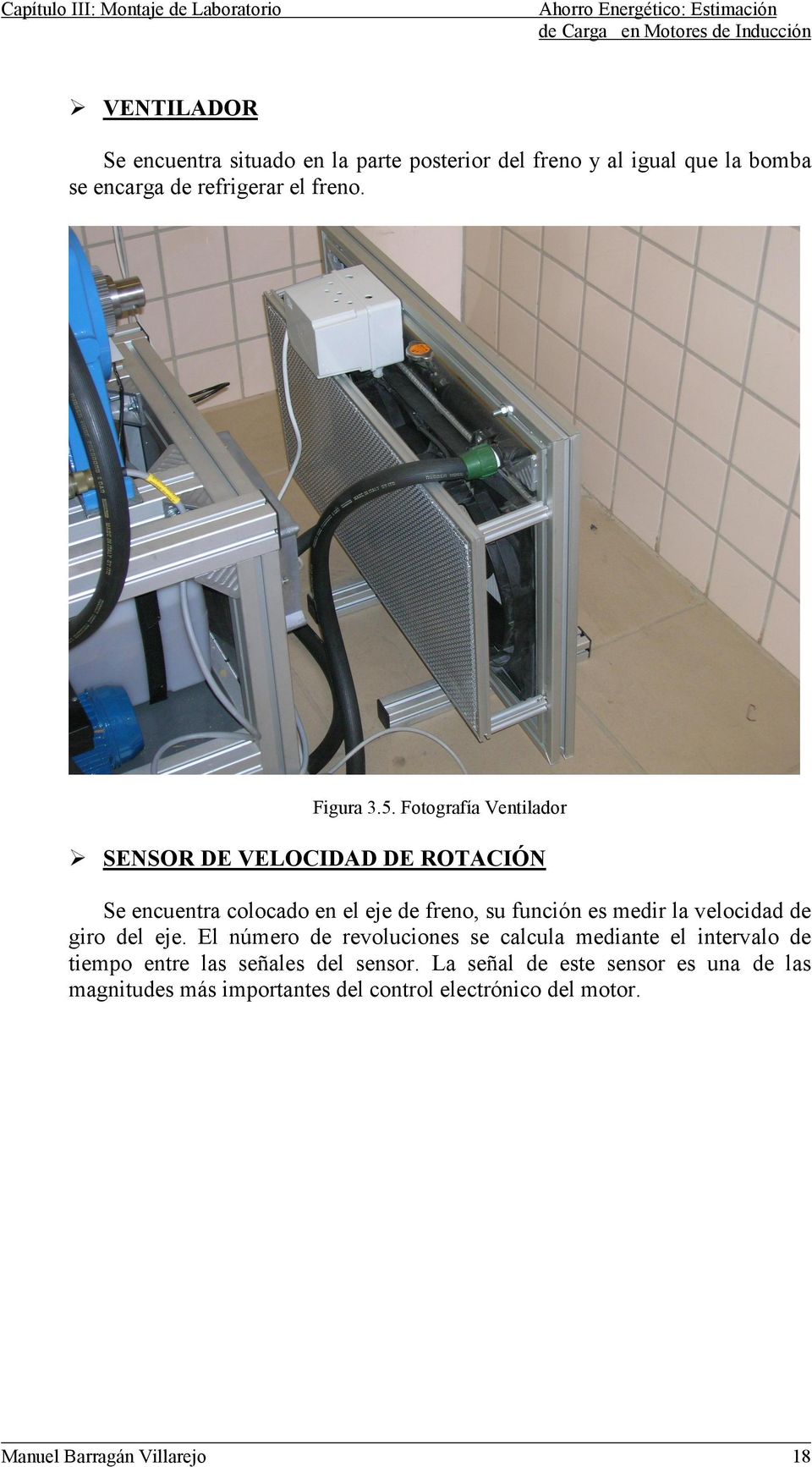 Fotografía Ventilador SENSOR DE VELOCIDAD DE ROTACIÓN Se encuentra colocado en el eje de freno, su función es medir la